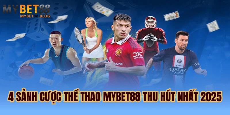 Thể thao MYBET88 - Sảnh cược thể thao thu hút nhất 2025 3 4 sảnh cược thể thao MYBET88 thu hút nhất 2025