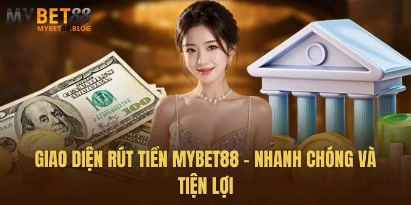 Hướng dẫn Rút Tiền MYBET88 Nhanh Chóng và An Toàn Trong 30s 1 Giao diện rút tiền MYBET88 - Nhanh chóng và tiện lợi