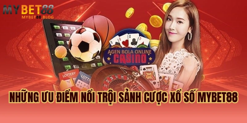 Xổ số MYBET88 - Sảnh cược xổ số, lô đề ăn đậm 99 lần 2 Những ưu điểm nổi trội sảnh cược Xổ số MYBET88