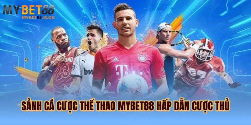 Thể thao MYBET88 - Sảnh cược thể thao thu hút nhất 2025 1 Sảnh cá cược thể thao MYBET88 hấp dẫn cược thủ