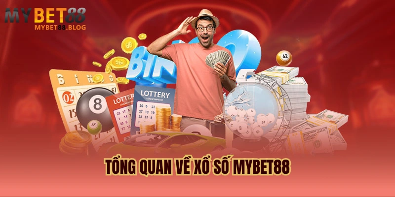 Xổ số MYBET88 - Sảnh cược xổ số, lô đề ăn đậm 99 lần 1 Tổng quan về Xổ số MYBET88