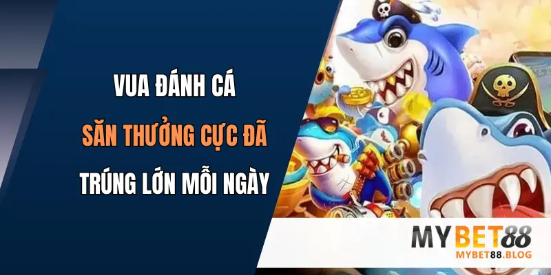 Vua Đánh Cá: Săn Thưởng Cực Đã, Trúng Lớn Mỗi Ngày 1 vua danh ca